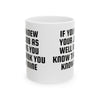 If Only You Knew Your Job Ceramic Mug, 11oz