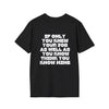 If Only You Knew Your Job Sarcastic But True Tshirt