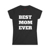 Best Mom Ever Women's Softstyle Tee