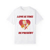 Love Is Time Be Present T-Shirt Valentine's Day