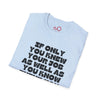 If Only You Knew Your Job As Well As You Know MIne Unisex Softstyle T-Shirt