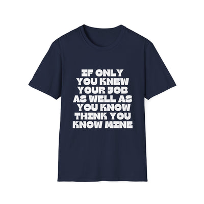 If Only You Knew Your Job Sarcastic But True Tshirt