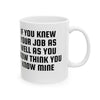 If Only You Knew Your Job Ceramic Mug, 11oz