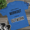 I Came To Out Work Unisex Tri-Blend Crew Tee